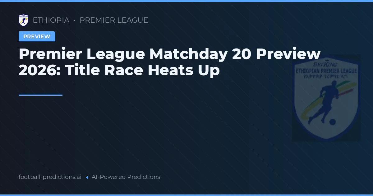 Premier League Matchday 20 Preview 2026: Title Race Heats Up