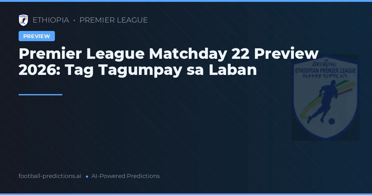 Premier League Matchday 22 Preview 2026: Tag Tagumpay sa Laban