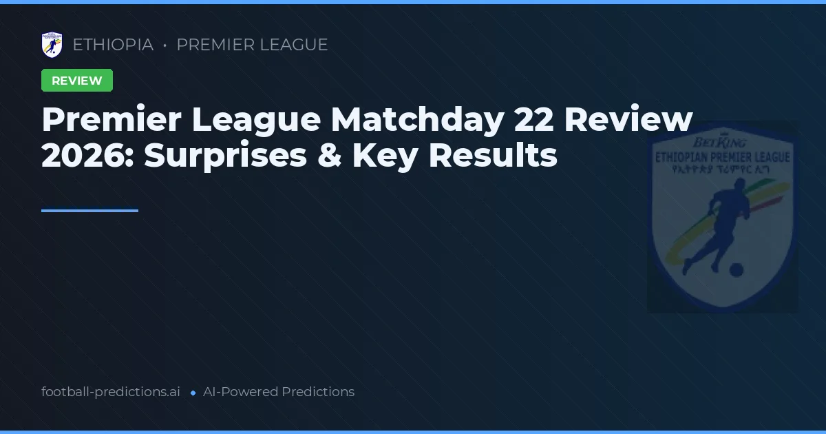 Premier League Matchday 22 Review 2026: Surprises & Key Results