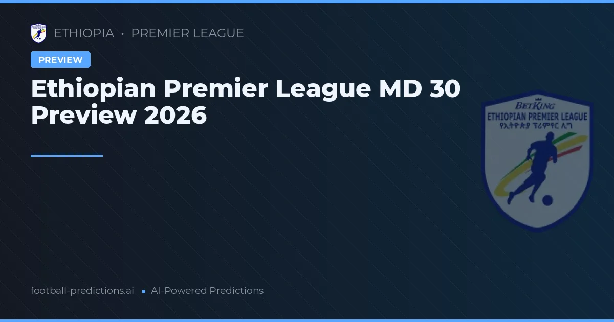 Ethiopian Premier League MD 30 Preview 2026