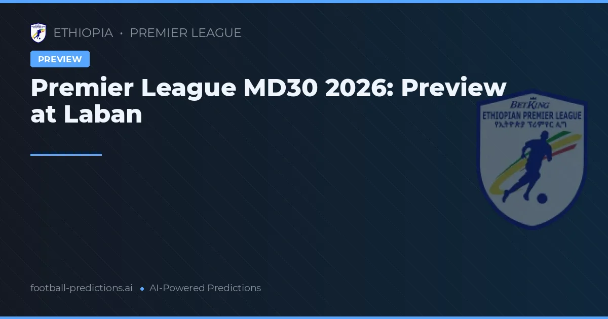 Premier League MD30 2026: Preview at Laban