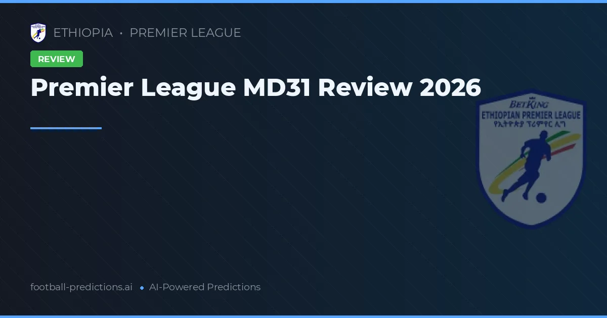Premier League MD31 Review 2026