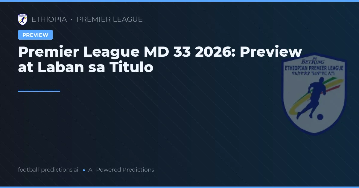 Premier League MD 33 2026: Preview at Laban sa Titulo