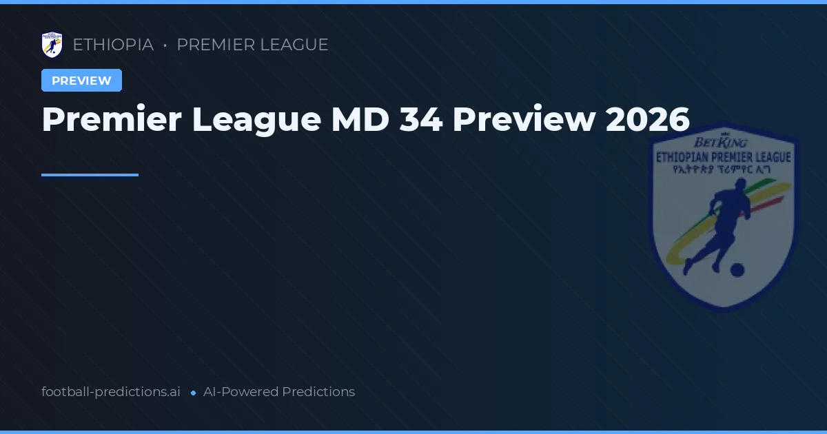 Premier League MD 34 Preview 2026