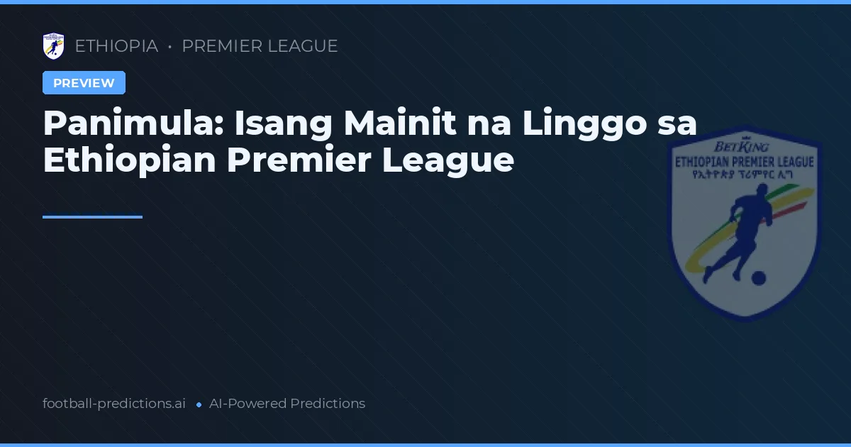 Panimula: Isang Mainit na Linggo sa Ethiopian Premier League