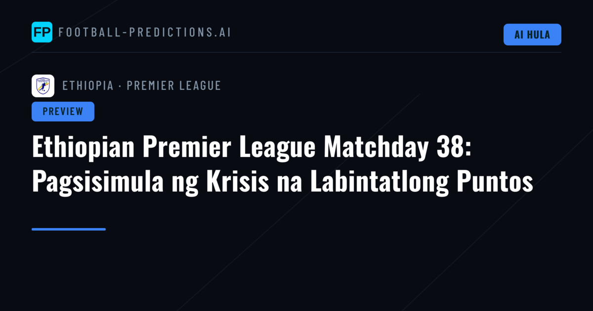 Ethiopian Premier League Matchday 38: Pagsisimula ng Krisis na Labintatlong Puntos