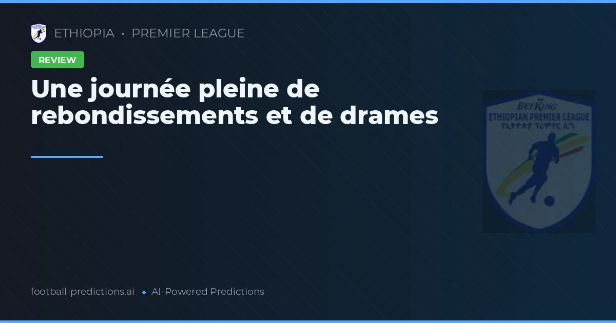 Une journée pleine de rebondissements et de drames