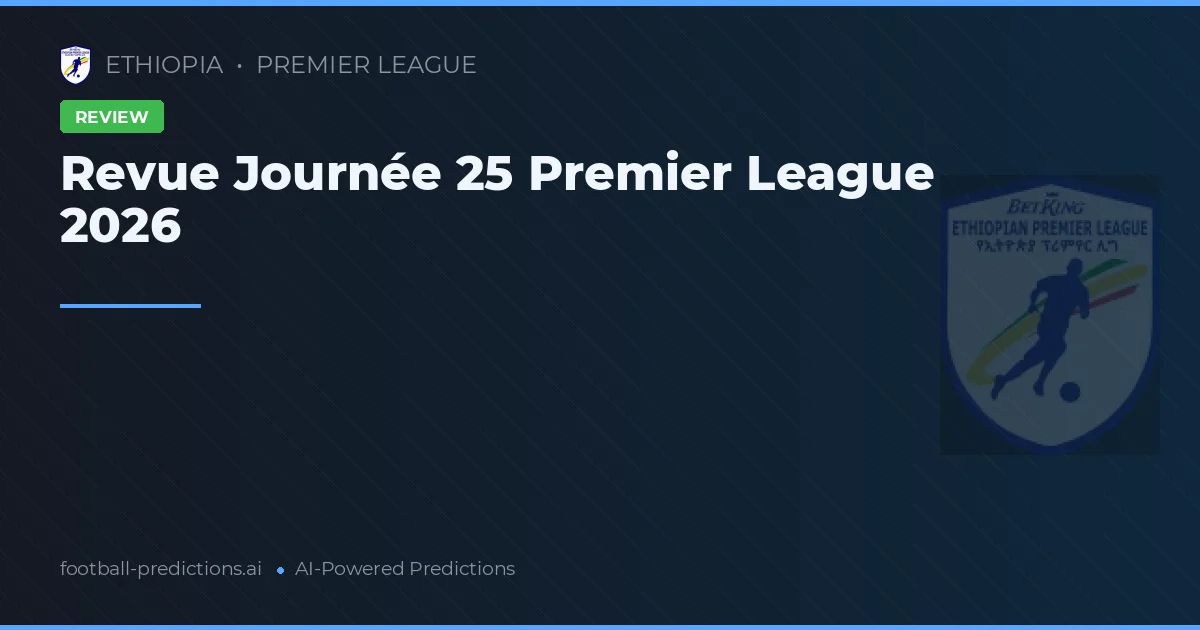 Revue Journée 25 Premier League 2026