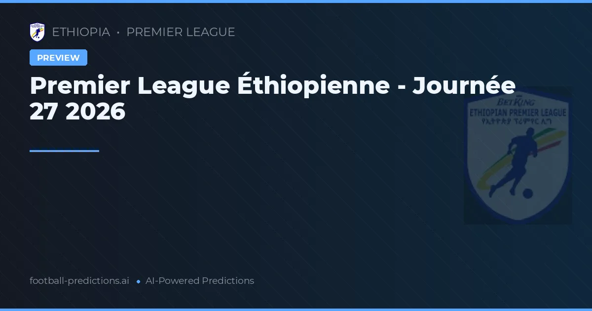 Premier League Éthiopienne - Journée 27 2026