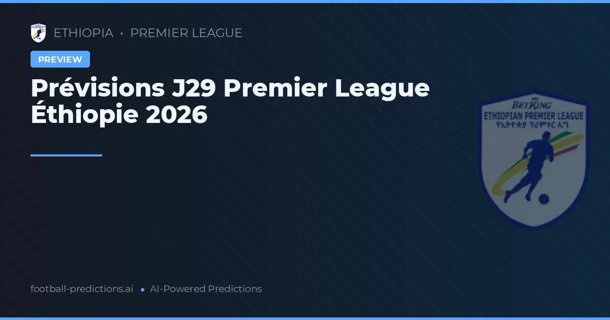 Prévisions J29 Premier League Éthiopie 2026