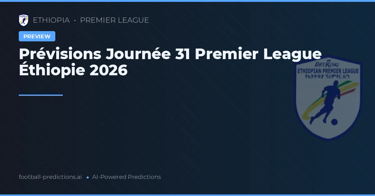 Prévisions Journée 31 Premier League Éthiopie 2026