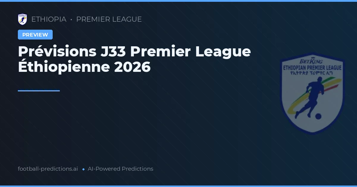 Prévisions J33 Premier League Éthiopienne 2026