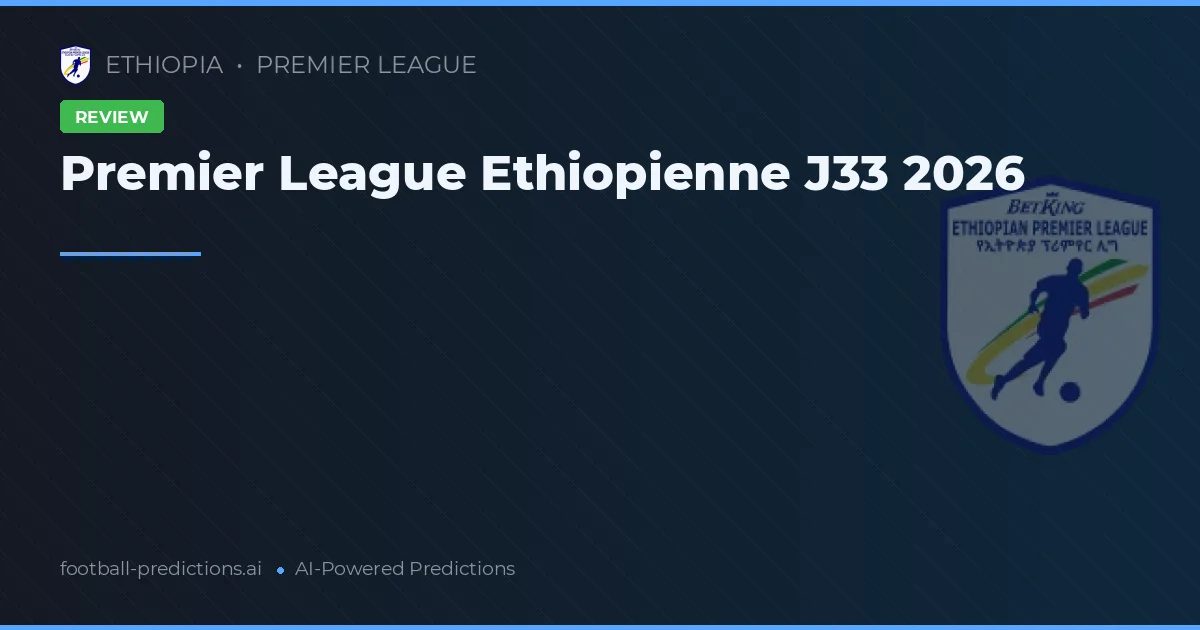 Premier League Ethiopienne J33 2026