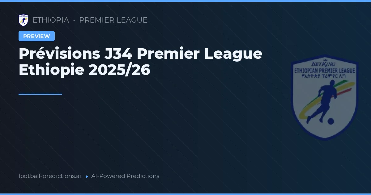 Prévisions J34 Premier League Ethiopie 2025/26