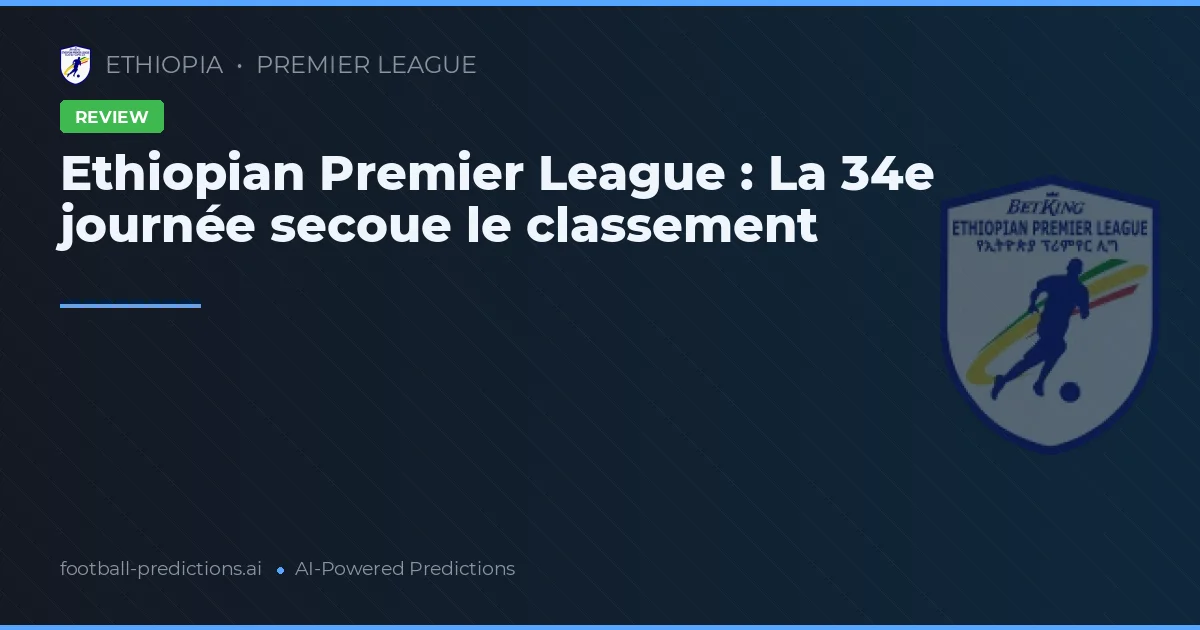 Ethiopian Premier League : La 34e journée secoue le classement