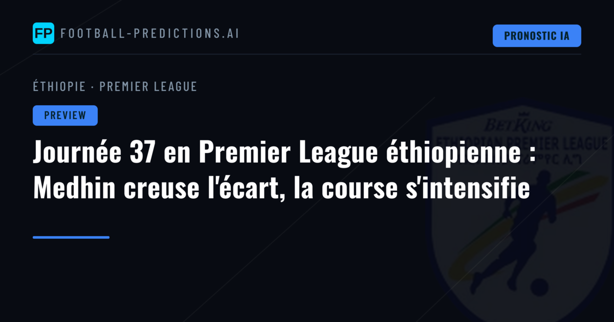 Journée 37 en Premier League éthiopienne : Medhin creuse l'écart, la course s'intensifie
