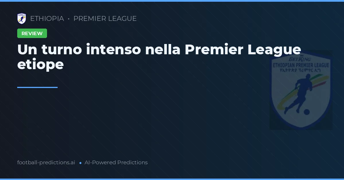 Un turno intenso nella Premier League etiope