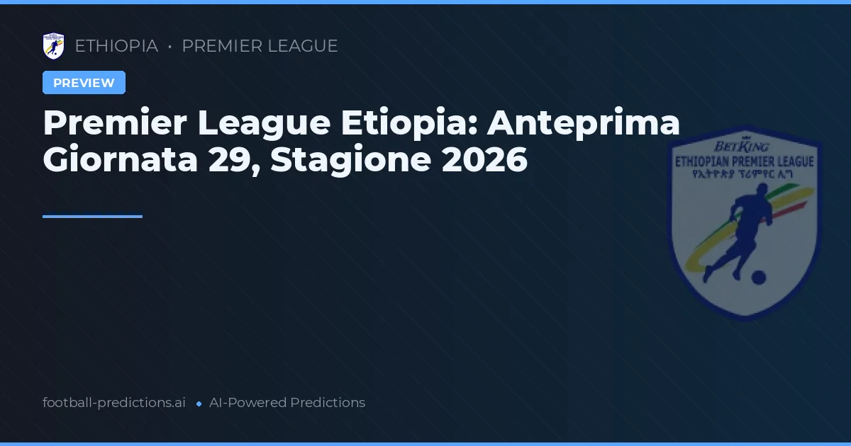 Premier League Etiopia: Anteprima Giornata 29, Stagione 2026