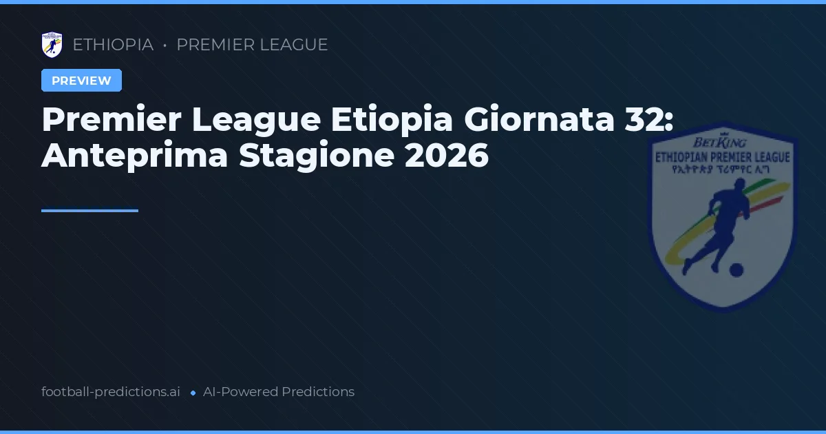 Premier League Etiopia Giornata 32: Anteprima Stagione 2026