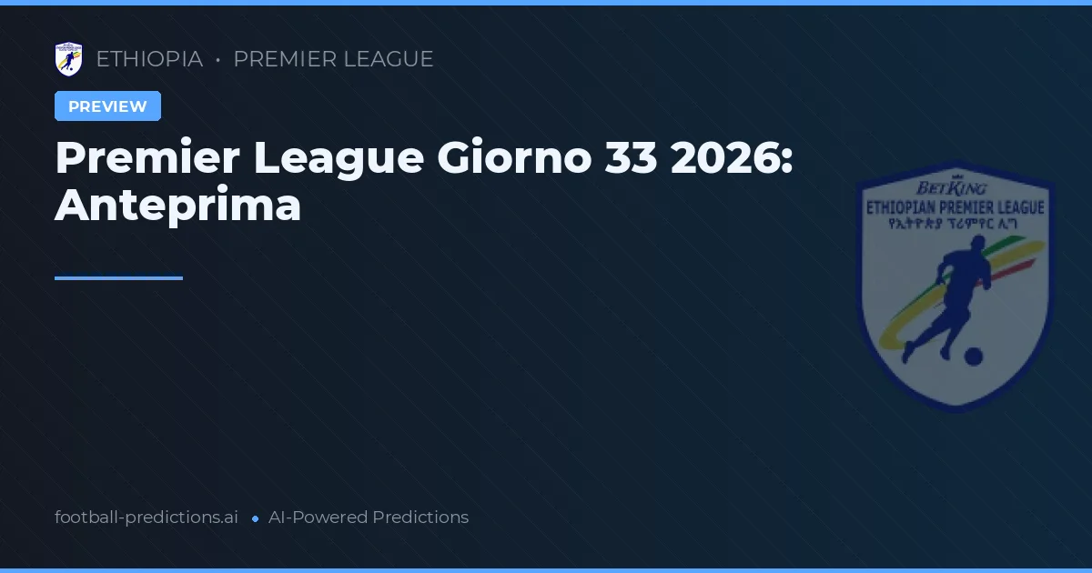Premier League Giorno 33 2026: Anteprima