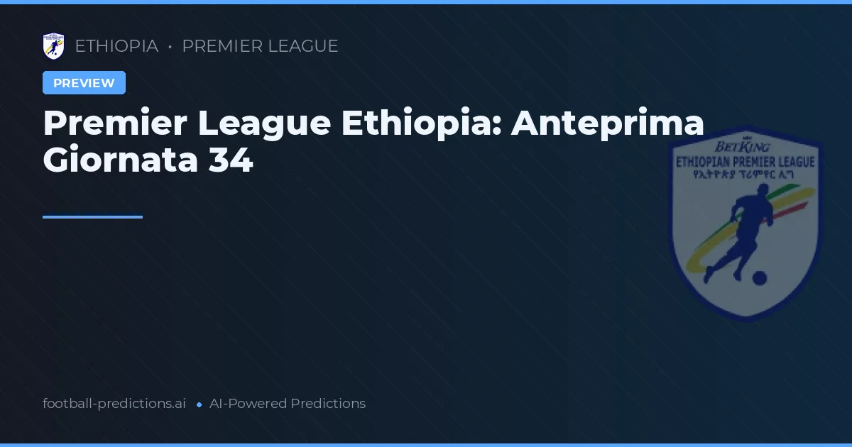 Premier League Ethiopia: Anteprima Giornata 34