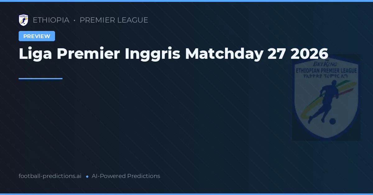 Liga Premier Inggris Matchday 27 2026