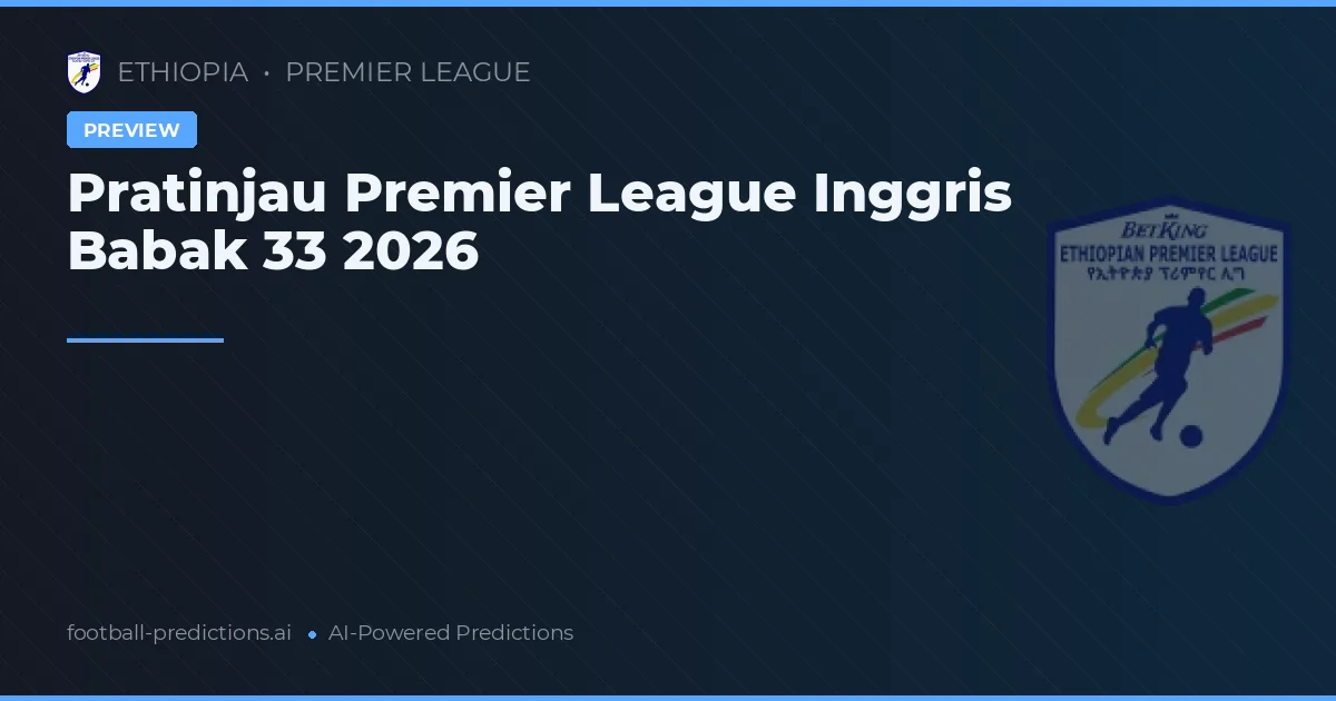 Pratinjau Premier League Inggris Babak 33 2026