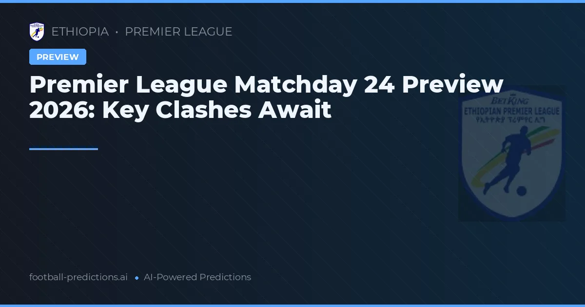 Premier League Matchday 24 Preview 2026: Key Clashes Await