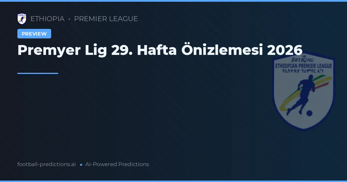 Premyer Lig 29. Hafta Önizlemesi 2026