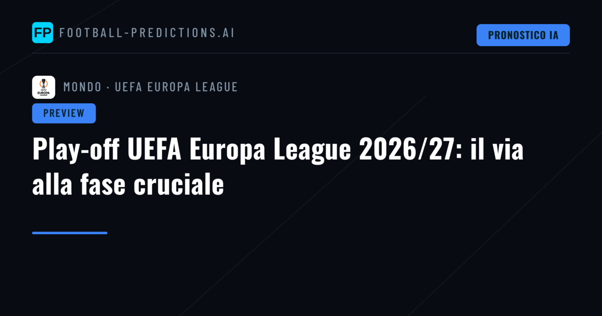 Play-off UEFA Europa League 2026/27: il via alla fase cruciale