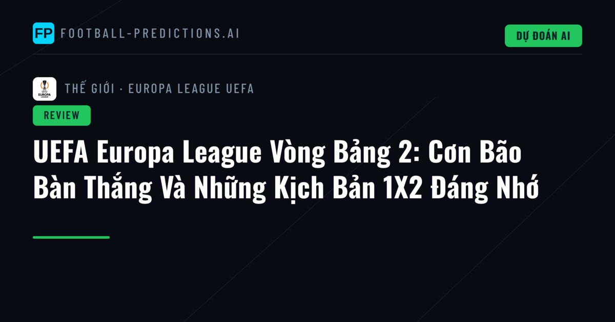 UEFA Europa League Vòng Bảng 2: Cơn Bão Bàn Thắng Và Những Kịch Bản 1X2 Đáng Nhớ