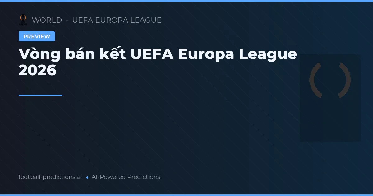 Vòng bán kết UEFA Europa League 2026