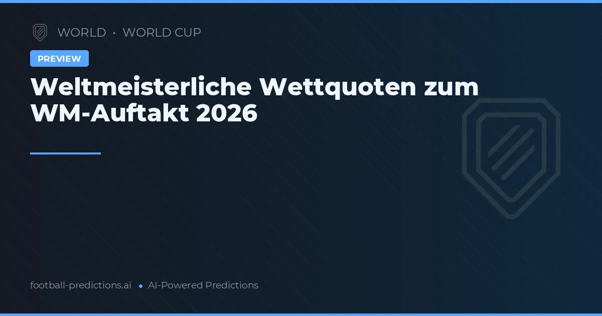 Weltmeisterliche Wettquoten zum WM-Auftakt 2026
