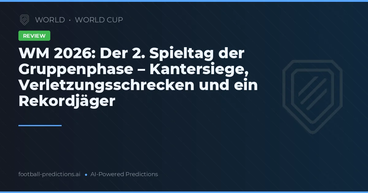 WM 2026: Der 2. Spieltag der Gruppenphase – Kantersiege, Verletzungsschrecken und ein Rekordjäger