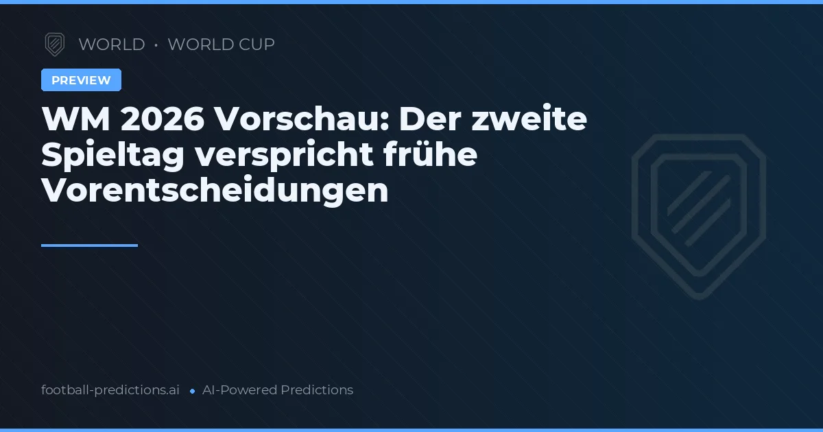 WM 2026 Vorschau: Der zweite Spieltag verspricht frühe Vorentscheidungen