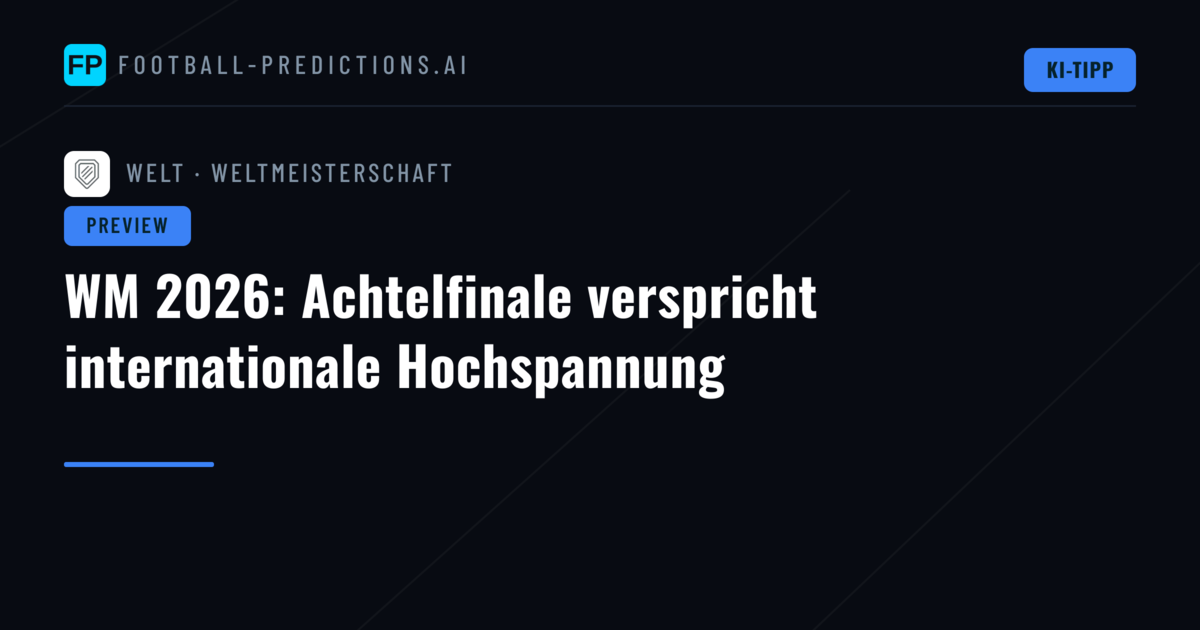 WM 2026: Achtelfinale verspricht internationale Hochspannung