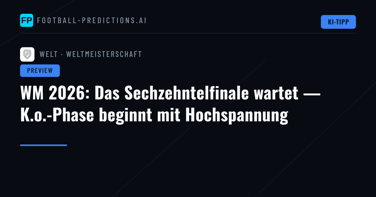 WM 2026: Das Sechzehntelfinale wartet — K.o.-Phase beginnt mit Hochspannung