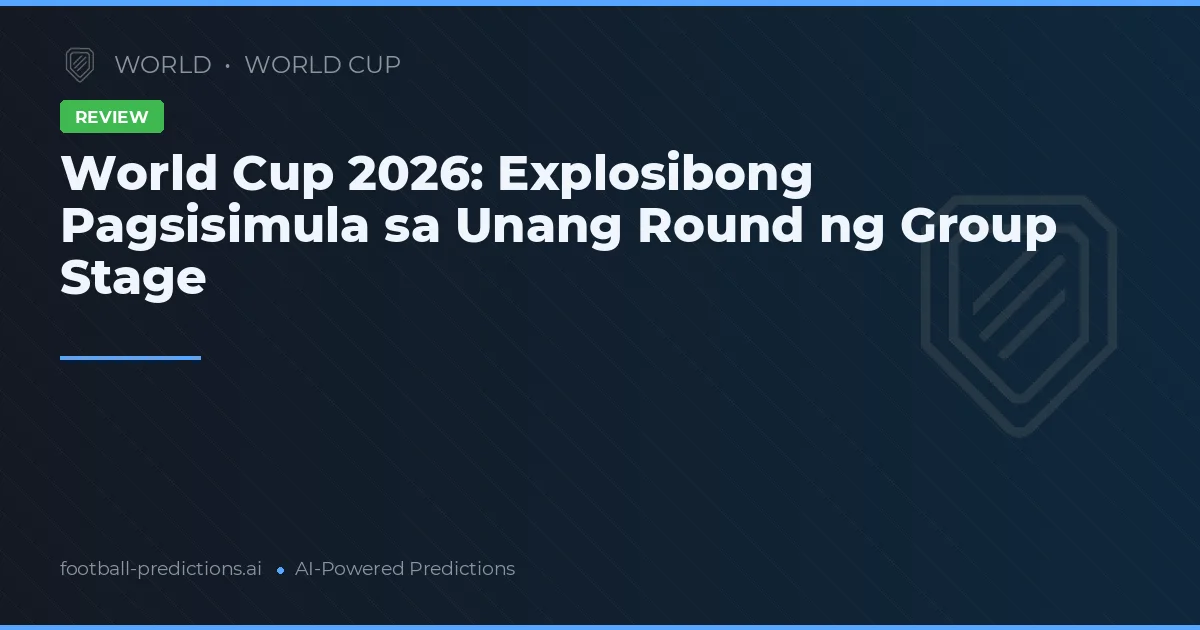 World Cup 2026: Explosibong Pagsisimula sa Unang Round ng Group Stage