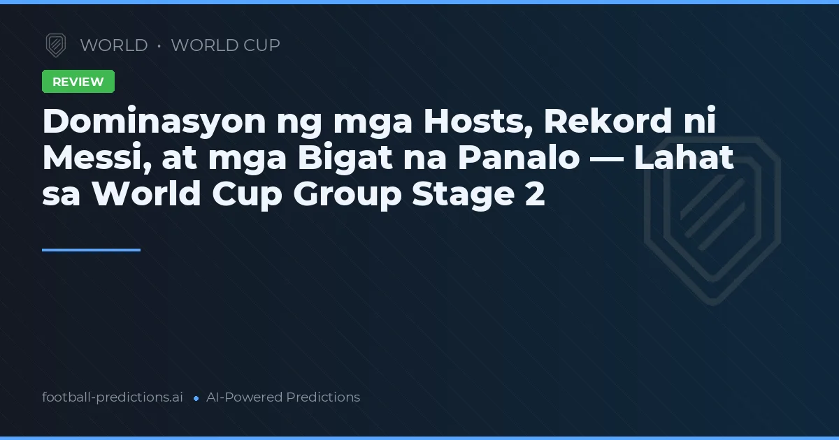Dominasyon ng mga Hosts, Rekord ni Messi, at mga Bigat na Panalo — Lahat sa World Cup Group Stage 2