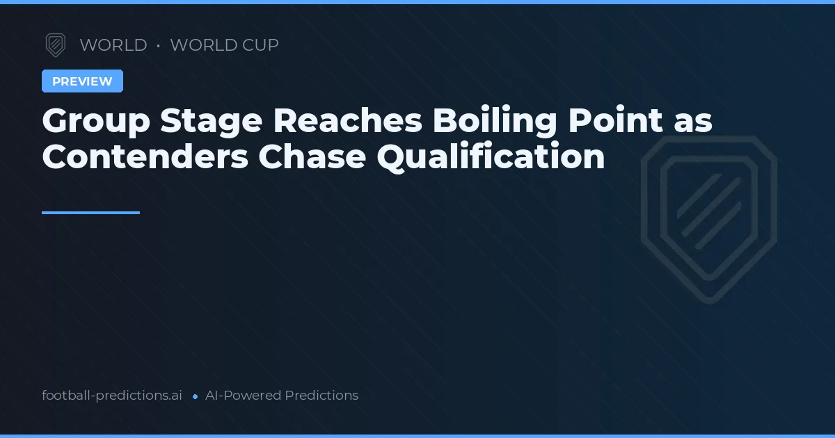 Group Stage Reaches Boiling Point as Contenders Chase Qualification