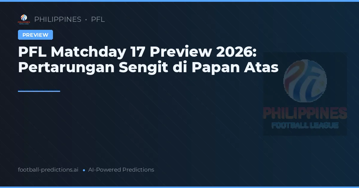 PFL Matchday 17 Preview 2026: Pertarungan Sengit di Papan Atas