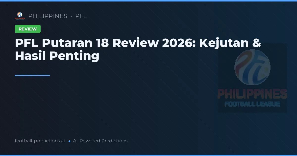 PFL Putaran 18 Review 2026: Kejutan & Hasil Penting
