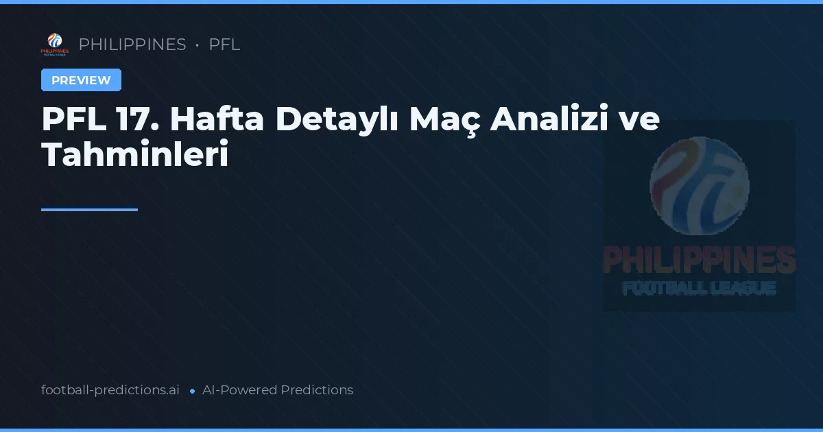 PFL 17. Hafta Detaylı Maç Analizi ve Tahminleri