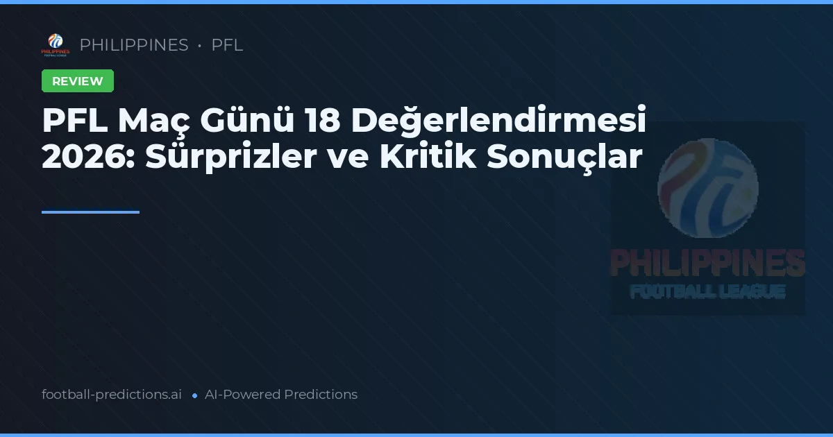 PFL Maç Günü 18 Değerlendirmesi 2026: Sürprizler ve Kritik Sonuçlar