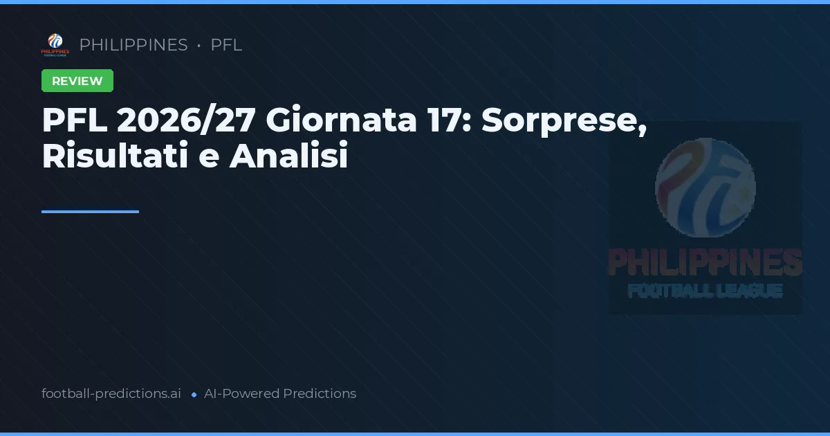 PFL 2026/27 Giornata 17: Sorprese, Risultati e Analisi