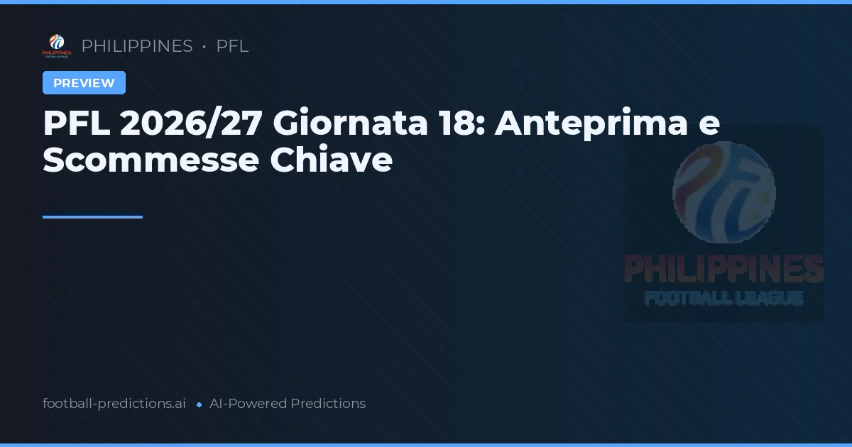 PFL 2026/27 Giornata 18: Anteprima e Scommesse Chiave