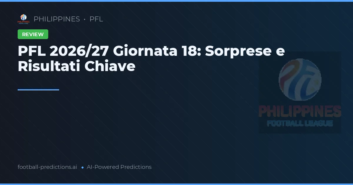 PFL 2026/27 Giornata 18: Sorprese e Risultati Chiave