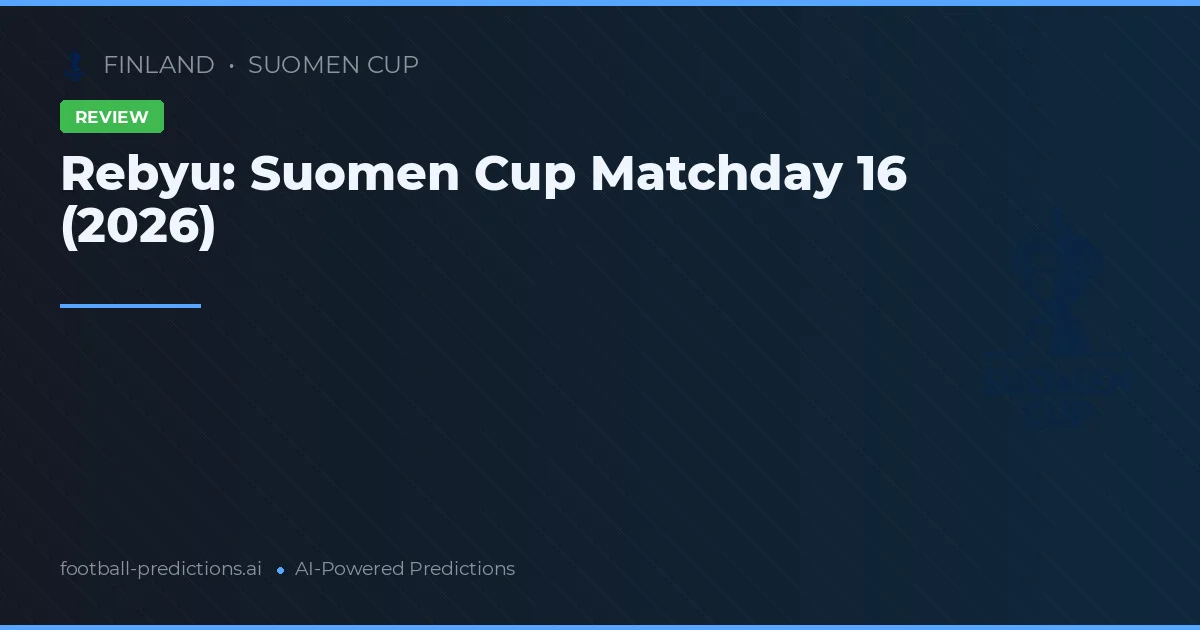 Rebyu: Suomen Cup Matchday 16 (2026)