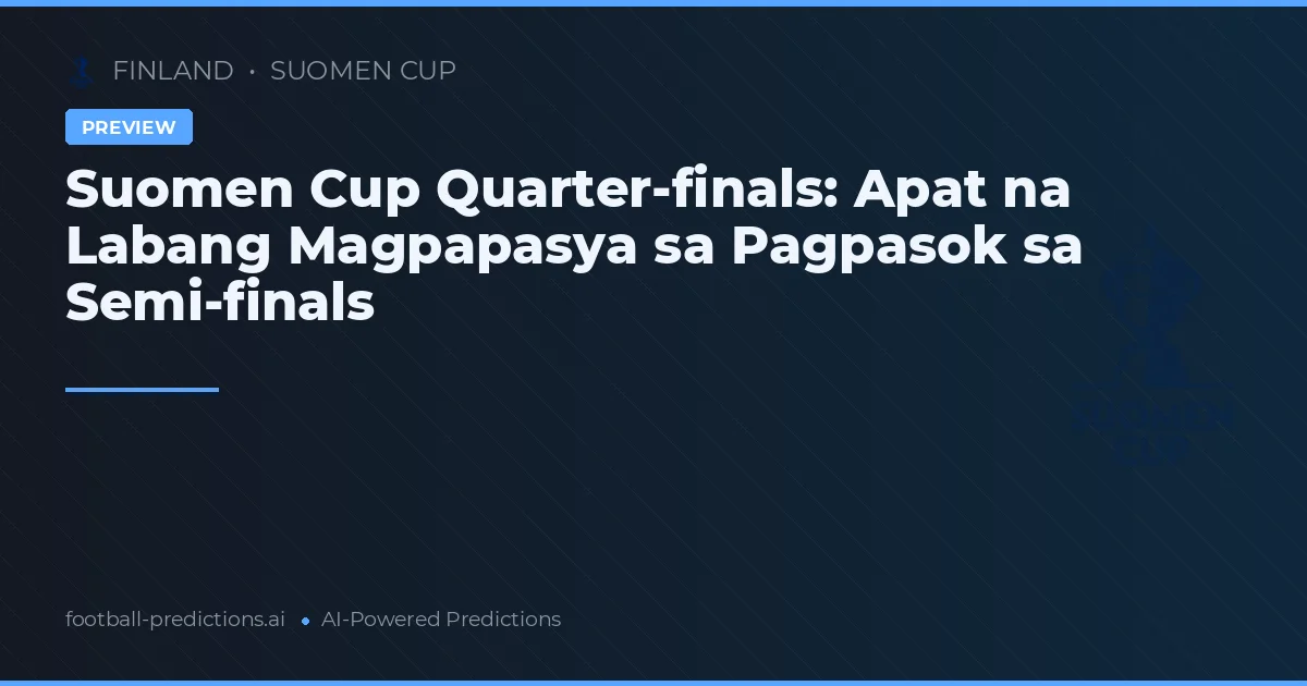 Suomen Cup Quarter-finals: Apat na Labang Magpapasya sa Pagpasok sa Semi-finals