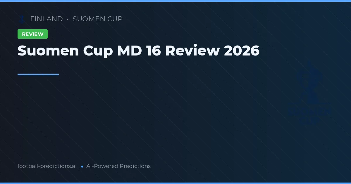Suomen Cup MD 16 Review 2026
